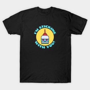 I'm Sticking With You | Glue Pun T-Shirt